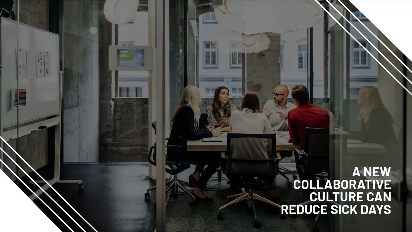 Colleagues in a meeting room with the text 'A new collaborative culture can reduce sick days'.